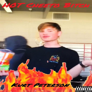 อัลบัม Hot Cheeto Bitch (feat. Bad Bitch C) (Explicit) ศิลปิน Kurt Peterson