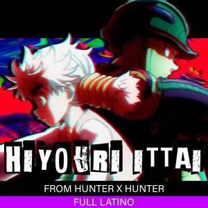 James Mart的專輯Hiyouri Ittai full latino (From Hunter x Hunter) (Cover)