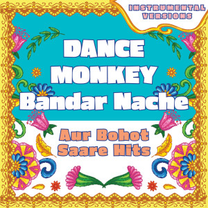 Dance Monkey - Bandar Nache compilation - aur bohot saare hits (Instrumental Versions)