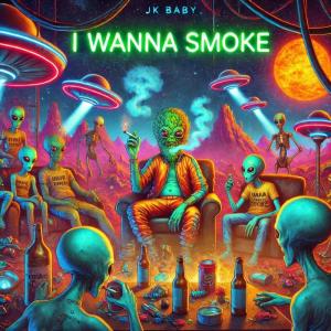 收聽JK Baby的I Wanna Smoke (Explicit)歌詞歌曲