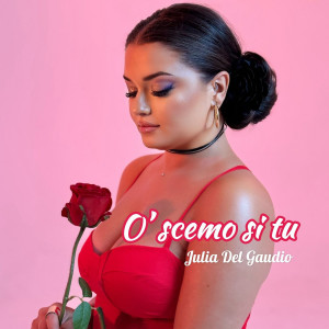 Listen to O' SCEMO SI TU song with lyrics from Julia Del Gaudio