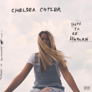 อัลบัม How To Be Human ศิลปิน Chelsea Cutler