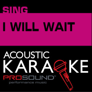 ดาวน์โหลดและฟังเพลง I Will Wait (Karaoke Instrumental Track) [In the Style of Mumford & Sons] พร้อมเนื้อเพลงจาก ProSound Karaoke Band