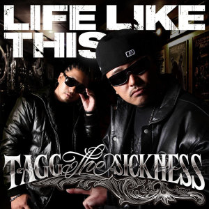 Album LIFE LIKE THIS from TAGG THE SICKNESS