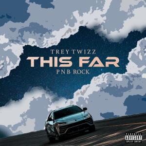 Trey Twizz的專輯This Far (feat. PnB Rock) (Explicit)