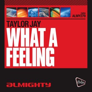 อัลบัม Almighty Presents: What A Feeling ศิลปิน Taylor Jay