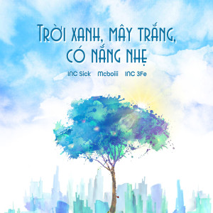 Listen to Trời Xanh, Mây Trắng, Có Nắng Nhẹ song with lyrics from INC Sick