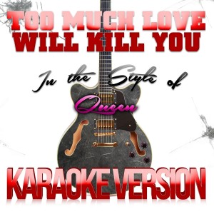 ดาวน์โหลดและฟังเพลง Too Much Love Will Kill You (In the Style of Queen) [Karaoke Version] (Karaoke Version) พร้อมเนื้อเพลงจาก Karaoke - Ameritz