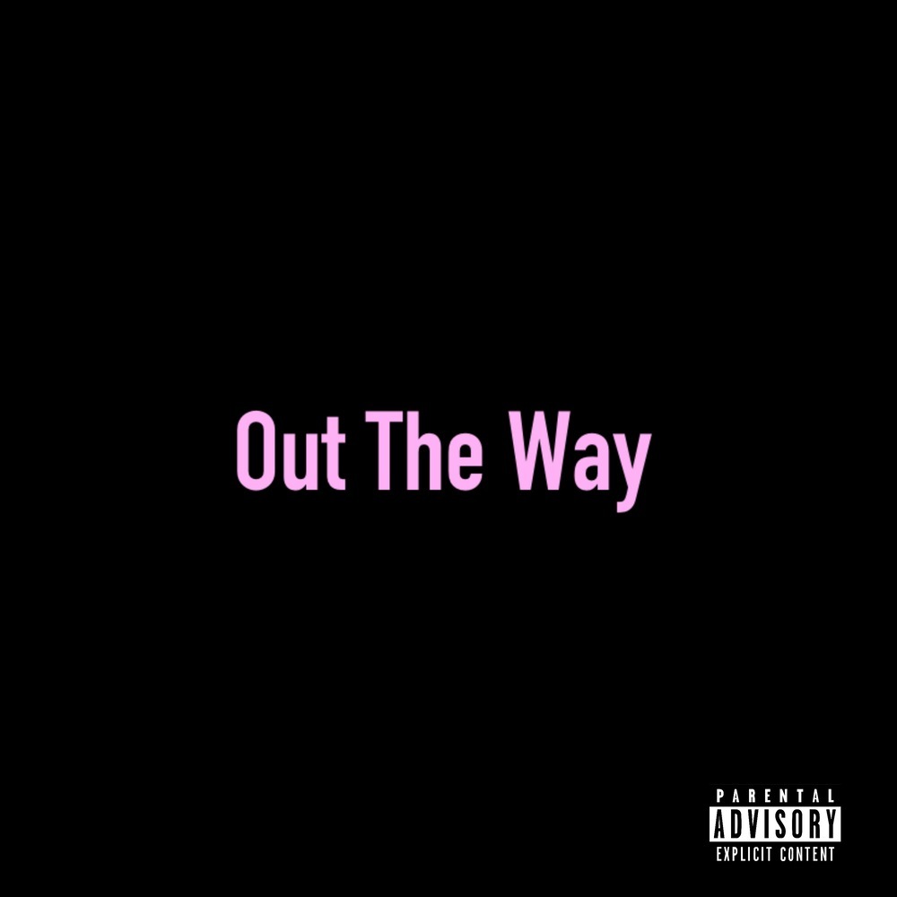 Out The Way (Explicit)