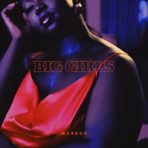 ดาวน์โหลดและฟังเพลง Big Girls พร้อมเนื้อเพลงจาก Masego