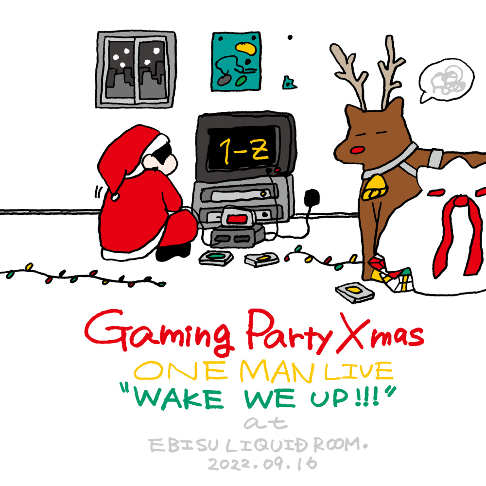 Gaming Party Xmas (ONEMAN LIVE "WAKE WE UP!!!" at EBISU LIQUIDROOM. 2022.9.16)