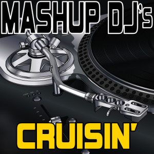 ดาวน์โหลดและฟังเพลง Cruisin' (Original Radio Mix) [Re-Mix Tool] (Re-Mix Tool) พร้อมเนื้อเพลงจาก Mashup DJ's