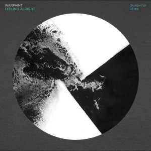 收听Warpaint的Feeling Alright (Daughter Remix)歌词歌曲