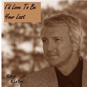 Album I'd Love to Be Your Last oleh Ray Kirby