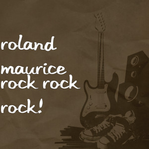 ดาวน์โหลดและฟังเพลง Rock Rock Rock! พร้อมเนื้อเพลงจาก Roland Maurice