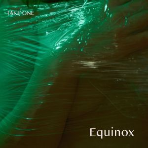 ดาวน์โหลดและฟังเพลง Equinox (Single Edit) พร้อมเนื้อเพลงจาก Take One