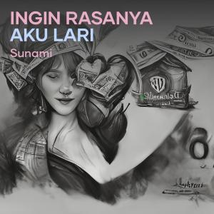 Dengarkan lagu Ingin Rasanya Aku Lari nyanyian Sunami dengan lirik