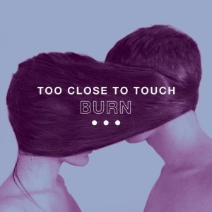 ดาวน์โหลดและฟังเพลง Burn พร้อมเนื้อเพลงจาก Too Close To Touch