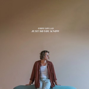 ดาวน์โหลดและฟังเพลง Just So You Know (Acoustic) พร้อมเนื้อเพลงจาก Cody Lovaas