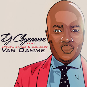 收聽DJ Chynaman的Van Damme (feat. Efelow, Zakwe & Sanieboy)歌詞歌曲