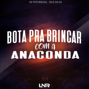 ดาวน์โหลดและฟังเพลง Bota Pra Brincar Com a Anaconda (Explicit) พร้อมเนื้อเพลงจาก DJ TITÍ OFICIAL