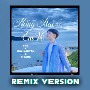Listen to Nắng Mai Em Về (Riyang Remix - Beat) song with lyrics from BMZ