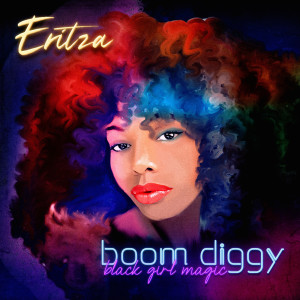 Listen to Boom Diggy (Black Girl Magic) (Explicit) song with lyrics from Eritza