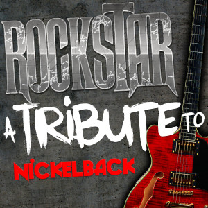 Ameritz Tribute Club的專輯Rockstar: A Tribute to Nickelback
