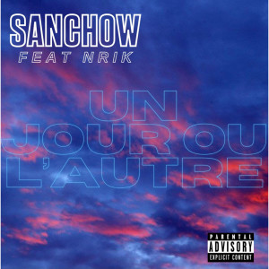 Listen to Un jour ou l’autre (Explicit) song with lyrics from SANCHOW