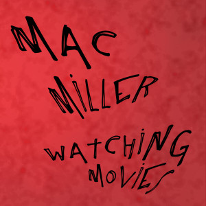 อัลบัม Watching Movies (Explicit) ศิลปิน Mac Miller