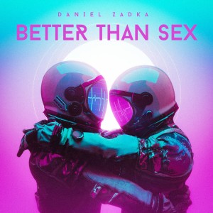 收听daniel Zadka的Better Than Sex, Vol. 1歌词歌曲