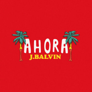 收聽J Balvin的Ahora歌詞歌曲