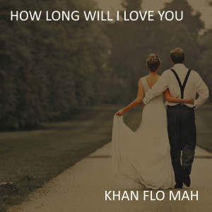 收聽Khan Flo Mah的How Long Will I Love You (Instrumental Wedding Version)歌詞歌曲