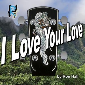 收聽Ron Hall的I Love Your Love歌詞歌曲