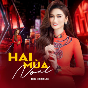 Listen to Hai Mùa Noel song with lyrics from Tina Ngọc Lan