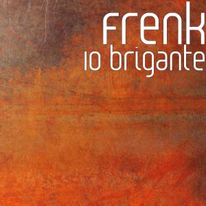 Listen to Io brigante song with lyrics from Frenk
