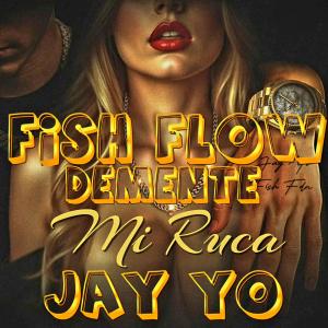 Fish Flow Demente的專輯Mi Ruca (feat. Jay yo) [Explicit]