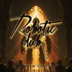 Listen to Robotic Church song with lyrics from Robotic Dub