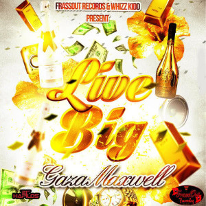 ดาวน์โหลดและฟังเพลง Live Big พร้อมเนื้อเพลงจาก Gaza Maxwell