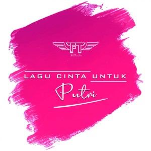 Dengarkan lagu Lagu Cinta Untuk Putri nyanyian TheFutureTune dengan lirik