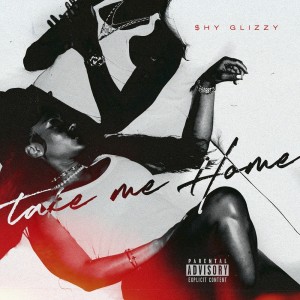 ดาวน์โหลดและฟังเพลง Take Me Home (Explicit) พร้อมเนื้อเพลงจาก Shy Glizzy
