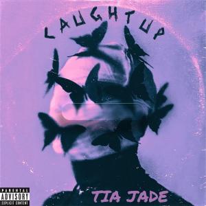收聽Tia Jade的Caught Up (feat. SIGHOST) (Explicit)歌詞歌曲