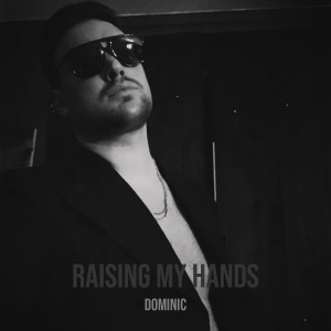 Listen to Raising My Hands song with lyrics from Dominic