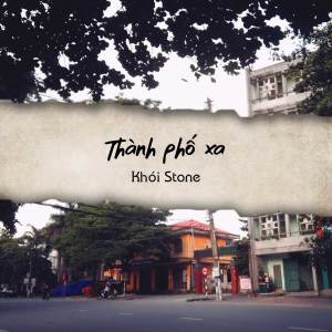 收听Khói Stone的Thành Phố Xa(Beat)歌词歌曲