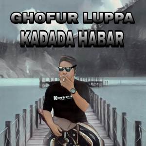 Listen to DJ Kadada Habar dimana ku mancari song with lyrics from Ghofur Luppa