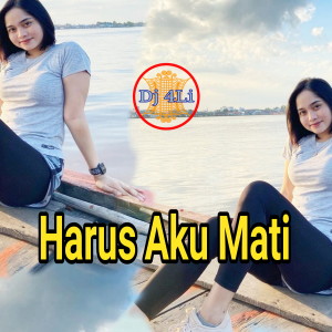 收听Dj 4Li的Dj Harus Aku Mati (Remix)歌词歌曲