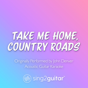 Take Me Home, Country Roads (Originally Performed by John Denver) (Acoustic Guitar Karaoke)