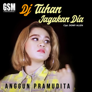 收聽Anggun Pramudita的DJ-Tuhan Jagakan Dia歌詞歌曲