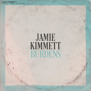 ดาวน์โหลดและฟังเพลง Burdens พร้อมเนื้อเพลงจาก Jamie Kimmett