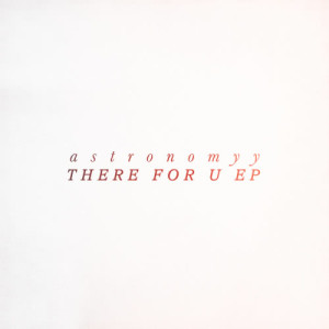 ดาวน์โหลดและฟังเพลง There For U พร้อมเนื้อเพลงจาก astronomyy